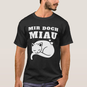 Mir Doch Miau Ich Miau Nicht Ich Kümmre Mich Nicht T-Shirt