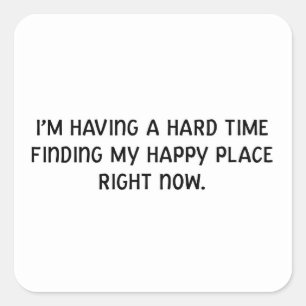 Mir fällt es schwer, meinen glücklichen Ort zu fin Quadratischer Aufkleber