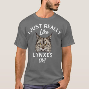 Mir gefallen Luchse einfach wirklich gut Ok T-Shirt