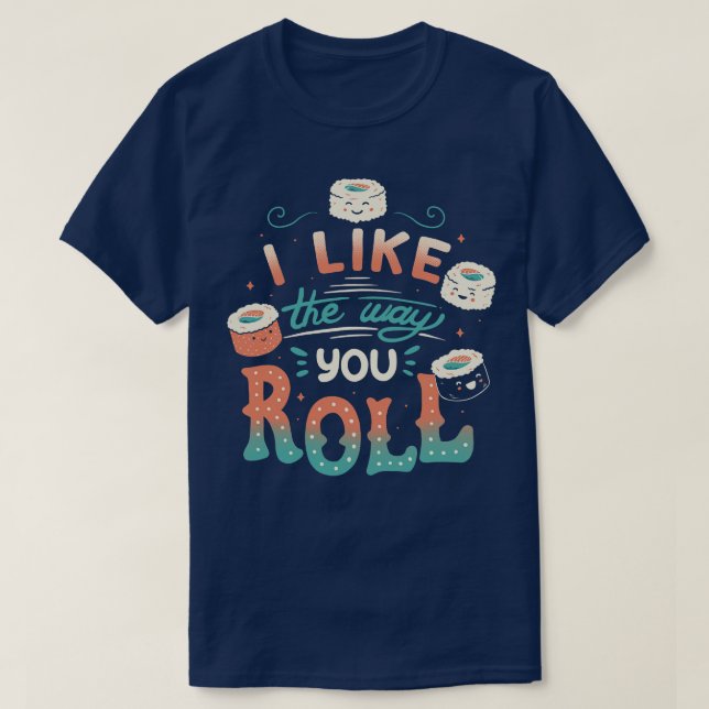 Mir gefällt die Art, wie du Roll machst T-Shirt (Design vorne)