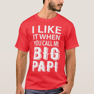 Mir gefällt es, wenn ich Big Papi Funny T-Shirt ne