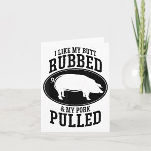 Mir gefällt mein Hintern Rubbed und mein Schwein g Karte