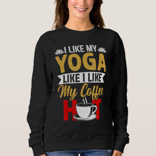 Mir gefällt mein Yoga wie mein Kaffee heiß - Yoga Sweatshirt