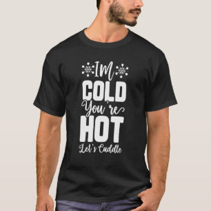 Mir ist kalt, dir ist heiß, lass uns kuscheln T-Shirt