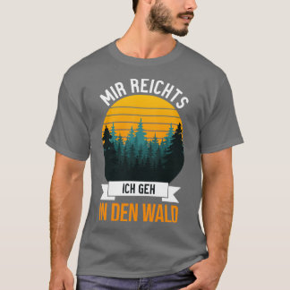 Mir reichts Ich geh in den Wald witziges Sprichwor T-Shirt