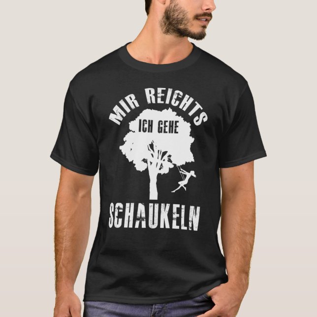 Mir reichts ich geh schaukel Sprichwort T-Shirt (Vorderseite)