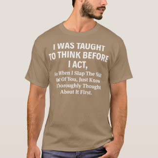 Mir wurde beigebracht nachzudenken, bevor ich hand T-Shirt