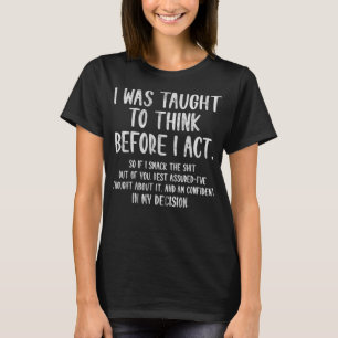 Mir wurde beigebracht nachzudenken, bevor ich lust T-Shirt