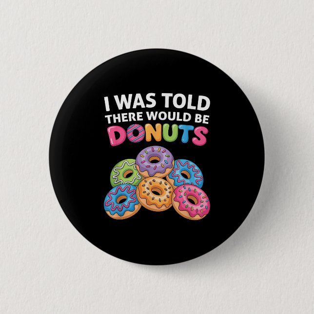 Mir wurde gesagt, es gäbe Donuts Fun Doughnut Teil Button (Vorderseite)