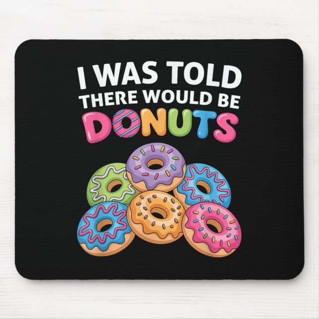 Mir wurde gesagt, es gäbe Donuts Fun Doughnut Teil Mousepad (Vorne)