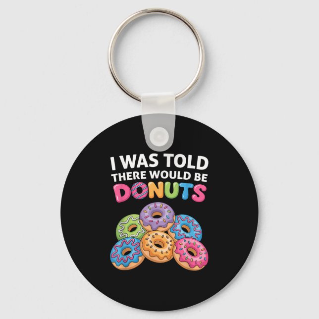 Mir wurde gesagt, es gäbe Donuts Fun Doughnut Teil Schlüsselanhänger (Vorderseite)