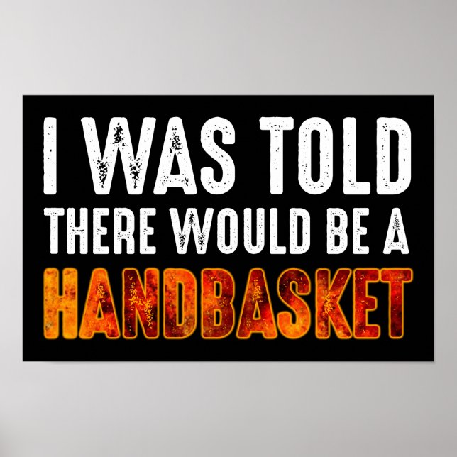 Mir wurde gesagt, es gäbe einen Handkorb Poster (Vorne)