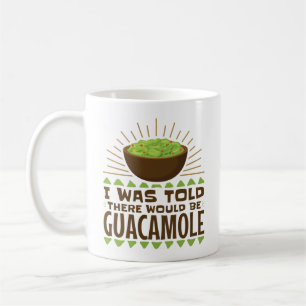 Mir wurde gesagt, es gäbe Guacamole Kaffeetasse