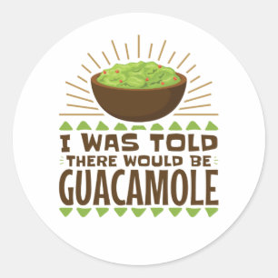 Mir wurde gesagt, es gäbe Guacamole Runder Aufkleber
