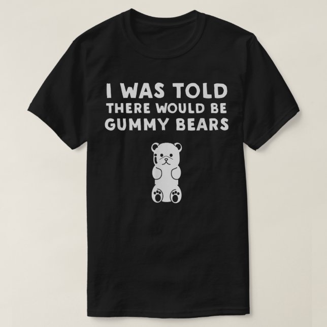 Mir wurde gesagt, es gäbe Gummibärchen, die von Gu T-Shirt (Design vorne)