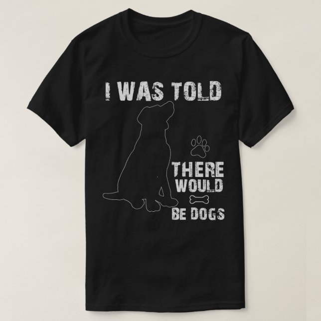 Mir wurde gesagt, es gäbe Hunde, die gerne Hunde m T-Shirt (Design vorne)