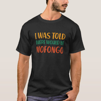 Mir wurde gesagt, es gäbe Mofongo Funny Food Spaß T-Shirt