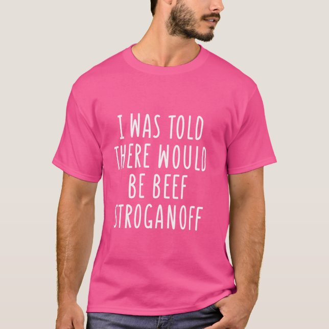 Mir wurde gesagt, es gäbe Rindfleisch Stroganoff F T-Shirt (Vorderseite)