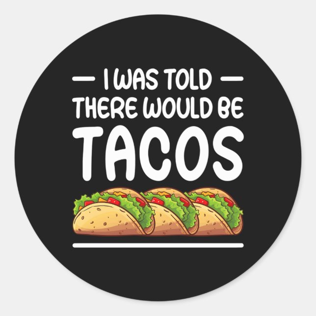 Mir wurde gesagt, es gäbe Tacos Runder Aufkleber (Vorderseite)