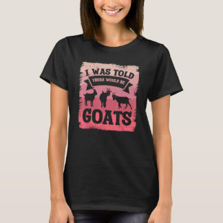 Mir wurde gesagt, es gäbe Ziegen T-Shirt