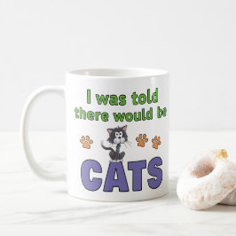 Mir wurde gesagt, es würde KATZEN geben Kaffeetasse