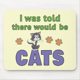 Mir wurde gesagt, es würde KATZEN geben Mousepad