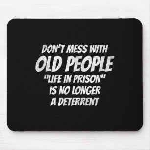 Misch dich nicht mit alten Leuten Lustiger Spruch  Mousepad