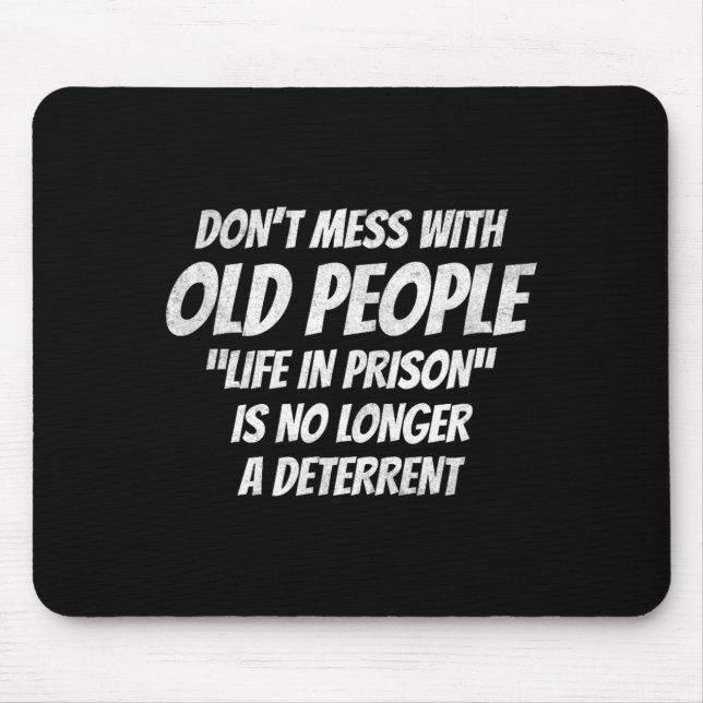 Misch dich nicht mit alten Leuten Lustiger Spruch  Mousepad (Vorne)