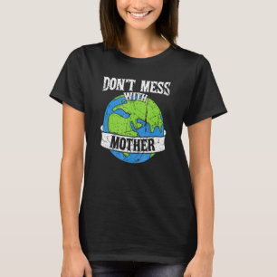 Misch dich nicht mit dem Erderschutzplan der Mutte T-Shirt