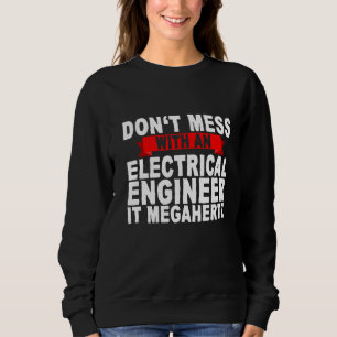 Misch dich nicht mit einem Elektroingenieur, der M Sweatshirt