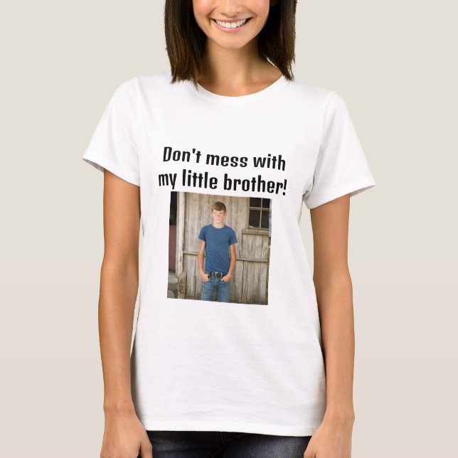 Misch dich nicht mit meinem kleinen Bruder T-Shirt (Vorderseite)
