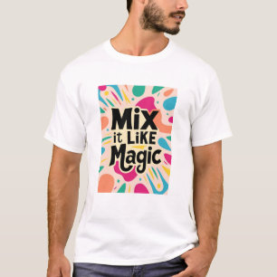 Mische es wie Magie T-Shirt