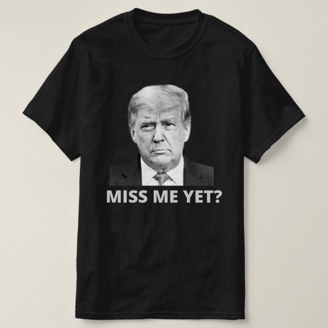 Miss Me Dennoch Trump T-Shirt (Design vorne)