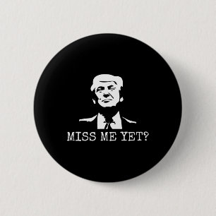 - Miss Me yet Donald Trump - 45. Präsident Trump Button