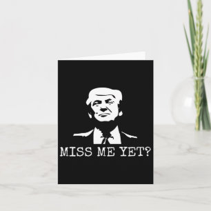 - Miss Me yet Donald Trump - 45. Präsident Trump Karte