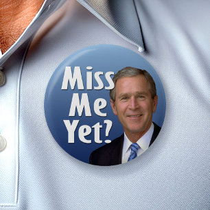 Miss me yet? George W Bush Button
