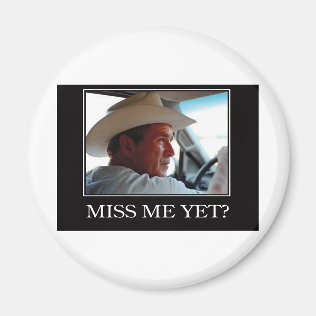 Miss Me yet, George W Bush Magnet (Vorne)