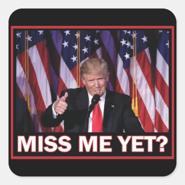 Miss Me yet - Präsident Trump Quadratischer Aufkleber (Vorderseite)