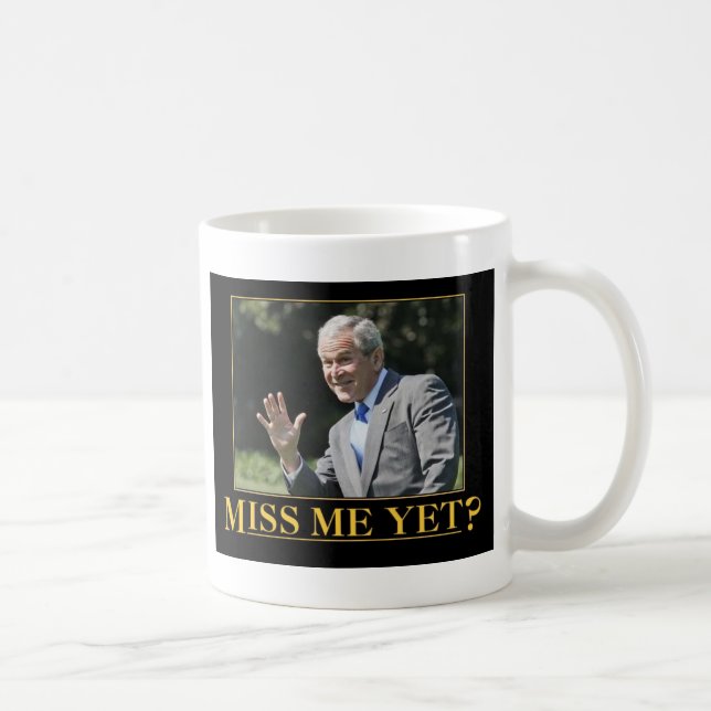 Miss mich doch? George W. Bush Kaffeetasse (Rechts)