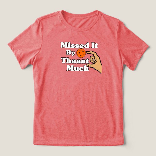 Missed It By That Much Orange Pickleball Funny Tri-Blend Shirt (Design Vorderseite)