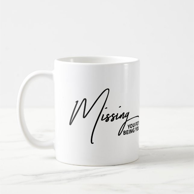 Missing You For Being You Sincere Sentimental Kaffeetasse (Links)