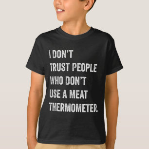 Misstraue Menschen, die kein Fleischthermometer ve T-Shirt