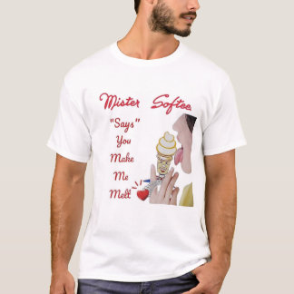 MISTER SOFTEE "SAGT", DU MACHST MICH MELT. T-Shirt