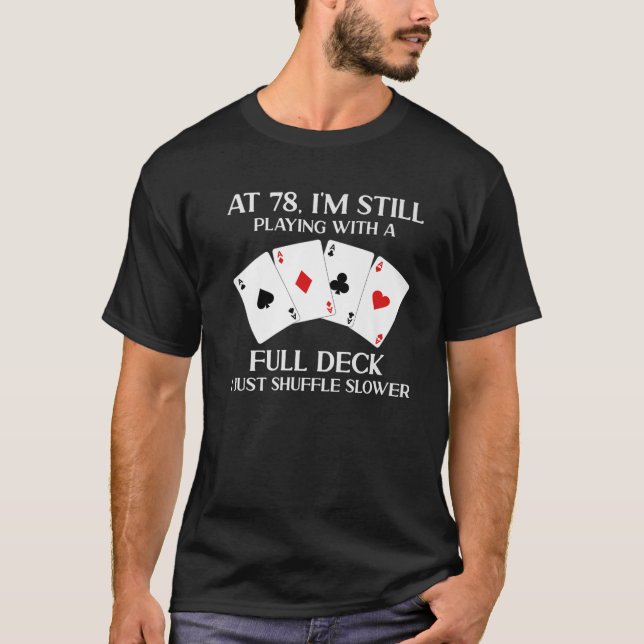 Mit 78 spiele ich noch mit dem Full Deck Card Play T-Shirt (Vorderseite)