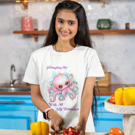 Mit all meinen Tentakeln weitermachen T-Shirt