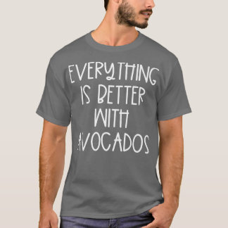 Mit Avocados ist alles besser T-Shirt