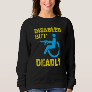 Mit Behinderung, aber tödlich behindert Rollstuhl Sweatshirt