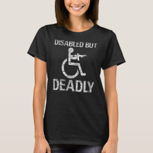 mit Behinderung, aber tödlich T-Shirt