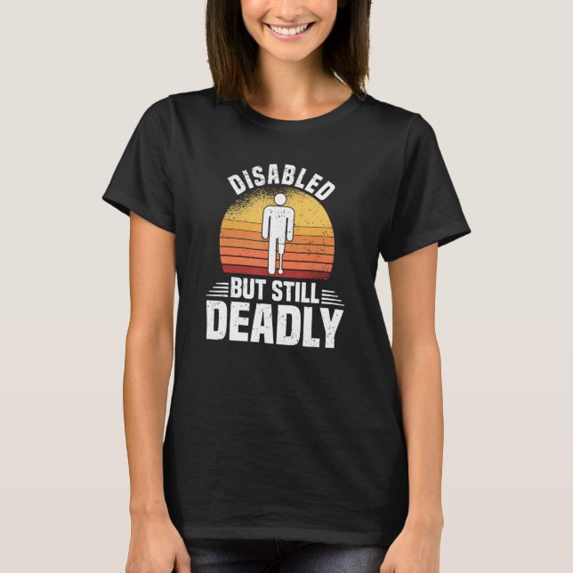Mit Behinderung, aber trotzdem tödliche Leg Amputa T-Shirt (Vorderseite)
