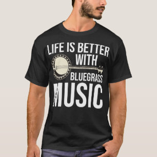 Mit Bluegrass Music ist das Leben besser T-Shirt